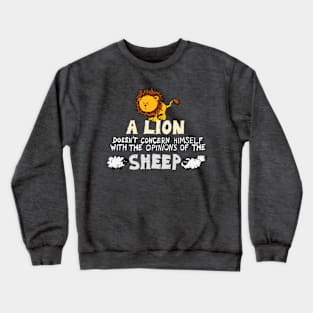 A Lion Doesn't Concern Himself with the Opinions of the Sheep (2) Crewneck Sweatshirt